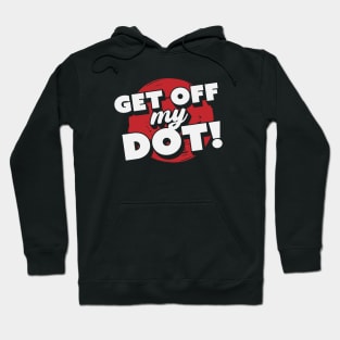 Get Off My Dot! // Funny Marching Band // Band Camp Hoodie